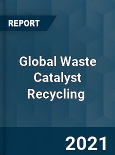 Global Waste Catalyst Recycling Market