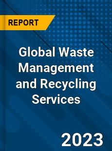 Global Waste Management and Recycling Services Industry