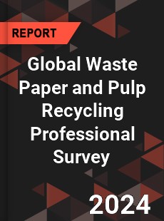 Global Waste Paper and Pulp Recycling Professional Survey Report