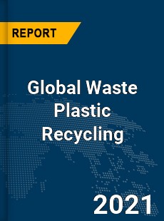 Global Waste Plastic Recycling Market