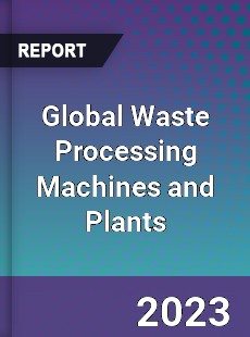 Global Waste Processing Machines and Plants Industry