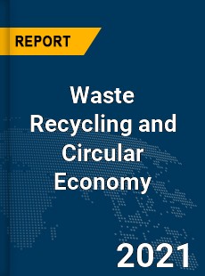 Global Waste Recycling and Circular Economy Market