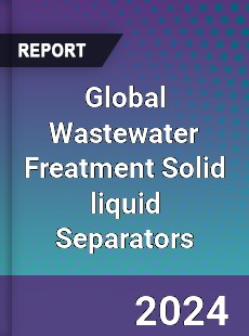 Global Wastewater Freatment Solid liquid Separators Industry