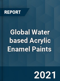 Global Water based Acrylic Enamel Paints Market