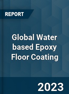 Global Water based Epoxy Floor Coating Industry