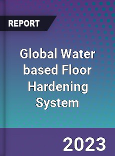 Global Water based Floor Hardening System Industry