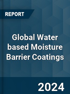 Global Water based Moisture Barrier Coatings Industry