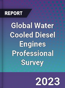 Global Water Cooled Diesel Engines Professional Survey Report