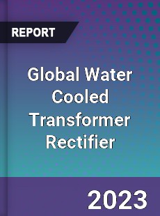 Global Water Cooled Transformer Rectifier Industry