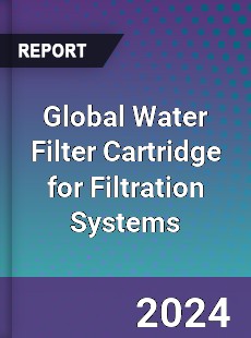 Global Water Filter Cartridge for Filtration Systems Industry