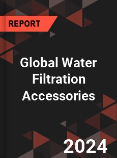 Global Water Filtration Accessories Industry