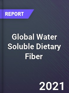 Global Water Soluble Dietary Fiber Market