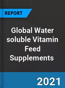 Global Water soluble Vitamin Feed Supplements Market