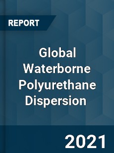 Global Waterborne Polyurethane Dispersion Market