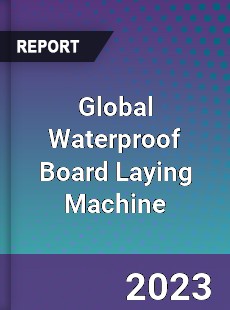 Global Waterproof Board Laying Machine Industry