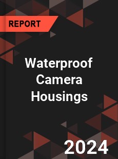 Global Waterproof Camera Housings Outlook