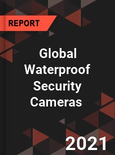 Global Waterproof Security Cameras Market