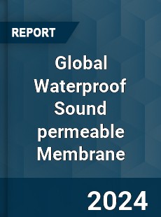 Global Waterproof Sound permeable Membrane Industry