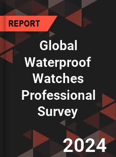 Global Waterproof Watches Professional Survey Report