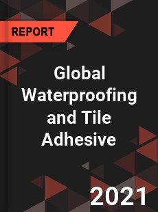 Global Waterproofing and Tile Adhesive Market