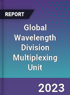 Global Wavelength Division Multiplexing Unit Industry