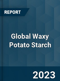 Global Waxy Potato Starch Industry