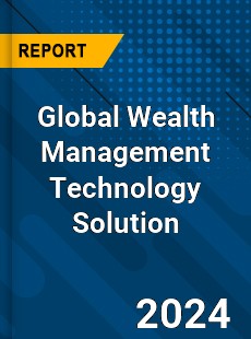 Global Wealth Management Technology Solution Industry