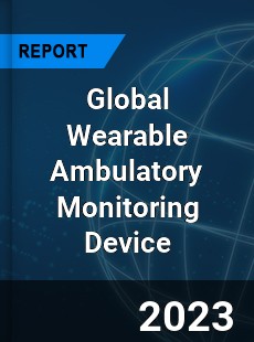 Global Wearable Ambulatory Monitoring Device Industry