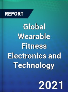 Global Wearable Fitness Electronics and Technology Market