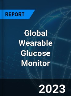 Global Wearable Glucose Monitor Industry