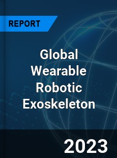 Global Wearable Robotic Exoskeleton Market