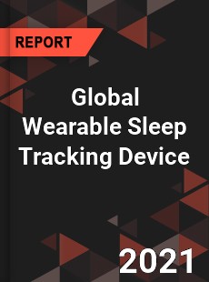 Global Wearable Sleep Tracking Device Market