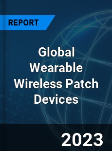 Global Wearable Wireless Patch Devices Market