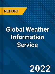 Global Weather Information Service Market