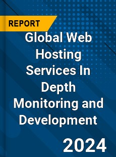 Global Web Hosting Services In Depth Monitoring and Development Analysis