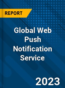 Global Web Push Notification Service Industry