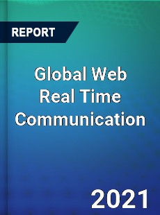 Global Web Real Time Communication Market