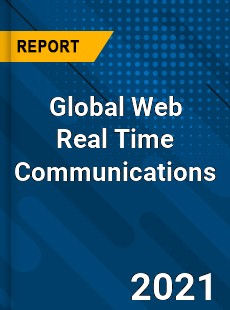 Global Web Real Time Communications Market