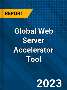 Global Web Server Accelerator Tool Industry