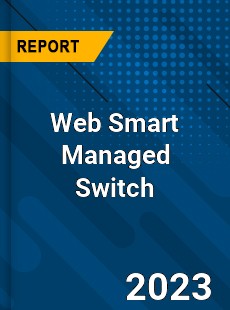 Global Web Smart Managed Switch Market