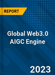 Global Web3 0 AIGC Engine Industry