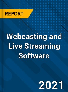 Global Webcasting and Live Streaming Software Market