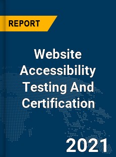 Global Website Accessibility Testing And Certification Market