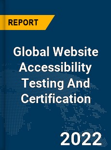 Global Website Accessibility Testing And Certification Market