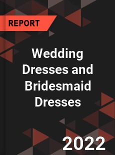 Global Wedding Dresses and Bridesmaid Dresses Market