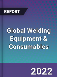 Global Welding Equipment amp Consumables Market