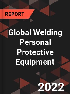 Global Welding Personal Protective Equipment Market