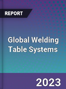 Global Welding Table Systems Market