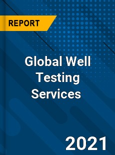 Global Well Testing Services Market