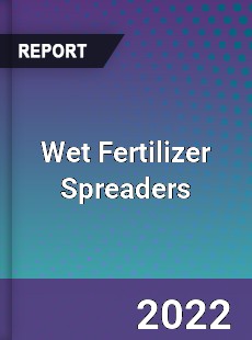 Global Wet Fertilizer Spreaders Market